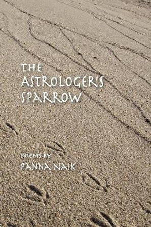 The Astrologer's Sparrow: Poems by Panna Naik 9781732698819