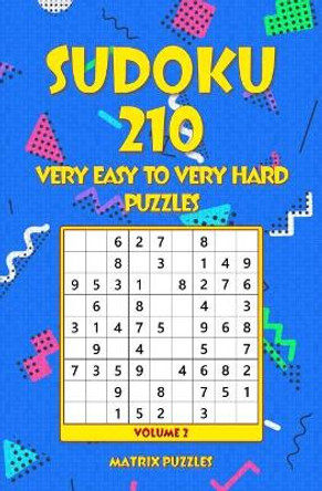 Sudoku 210 Very Easy to Very Hard Puzzles by Matrix Puzzles 9781986609814