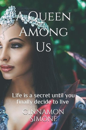 A Queen Among Us: Life is a secret until you finally decide to live by Cinnamon Simone 9798681844037