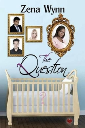 The Question by Zena Wynn 9781537042176