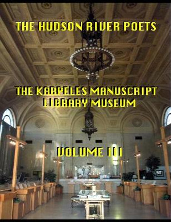 The Hudson River Poets-The Karpeles Manuscript Library Museum Volume III by Robert Milby 9798698234388