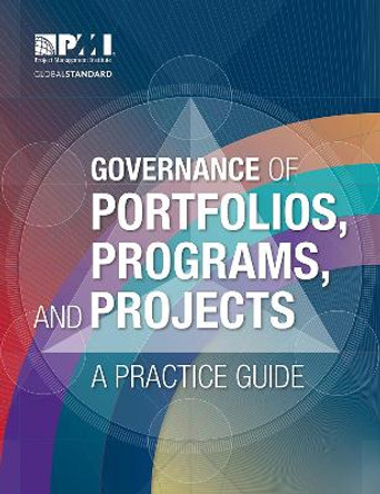 Governance of Portfolios, Programs, and Projects: A Practice Guide by Project Management Institute