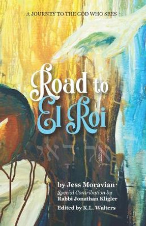 Road to El Roi: A Journey to The God Who Sees by Jonathan Kligler 9781732859609