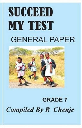 succeed my test: general paper grade 7 by Ranaganai Chenjerai 9781534948662