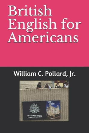 British English for Americans by William C Pollard, Jr 9798653188534