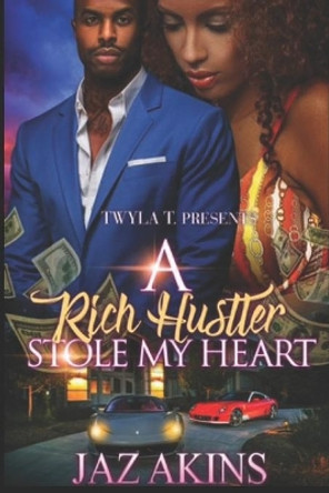 A Rich Hustler Stole My Heart by Jaz' Akins 9798654334411