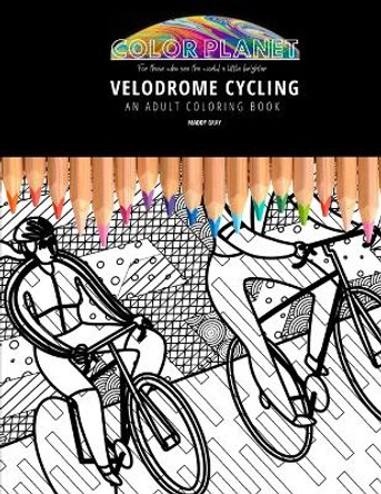 Velodrome Cycling: AN ADULT COLORING BOOK: An Awesome Coloring Book For Adults by Maddy Gray 9798663093743