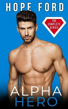 Alpha Hero: The Complete Series by Hope Ford 9798664393583