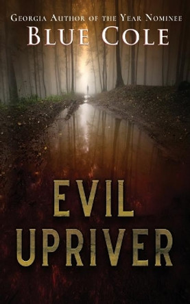 Evil Upriver by Blue Cole 9798668488339