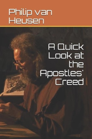 A Quick Look at the Apostles' Creed by Philip Van Heusen 9798676953621