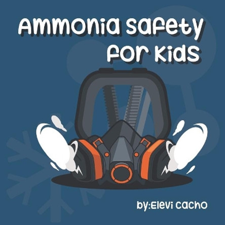 Ammonia Safety for Kids by Elevi Cacho 9798678694003