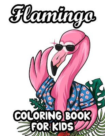 Flamingo Coloring Book For Kids: Cute Flamingo Designs And Illustrations To Color, Fun-Filled Coloring Pages For Girls by Jacquie Gordy 9798693496316