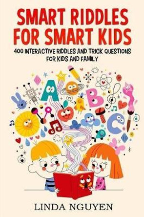 Smart riddles for smart kids: 400 interactive riddles and trick questions for kids and family by Linda Nguyen 9781986933438