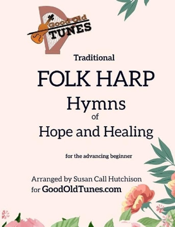 Traditional FOLK HARP Hymns of Hope and Healing by Susan Call Hutchison 9798711083214