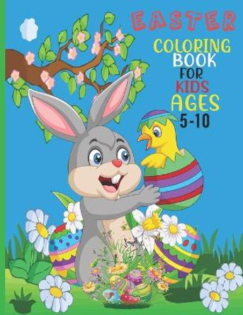 Easter Coloring Book For Kids Ages 5-10: This Book For A Kids With Easter, Eggs collection, Stress Remissive And Relaxation. by Ayra Book Shop 9798720916039