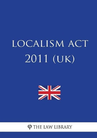 Localism ACT 2011 (Uk) by The Law Library 9781987471953
