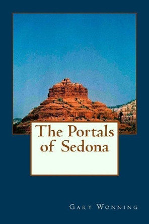 The Portals of Sedona by Gary Wonning 9781987518825