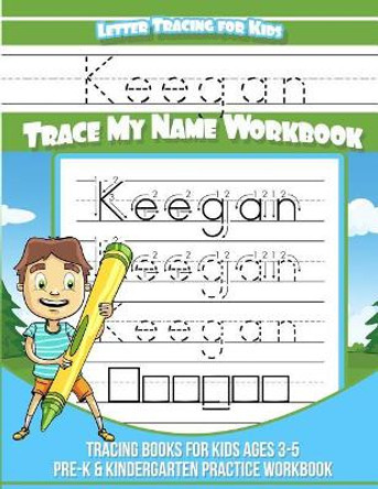 Keegan Letter Tracing for Kids Trace My Name Workbook: Tracing Books for Kids Ages 3 - 5 Pre-K & Kindergarten Practice Workbook by Elise Garcia 9781987572155