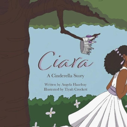 Ciara: A Cinderella Story by Angela Hazelray 9781948270960