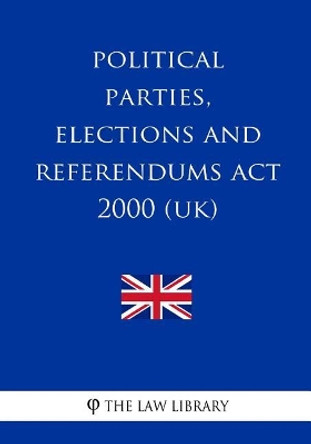 Political Parties, Elections and Referendums Act 2000 by The Law Library 9781987689020