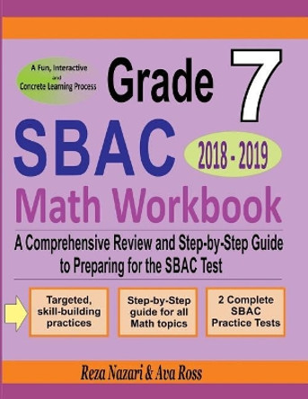 Grade 7 Sbac Mathematics Workbook 2018 - 2019: A Comprehensive Review and Step-By-Step Guide to Preparing for the Sbac Math Test by Reza Nazari 9781987766844