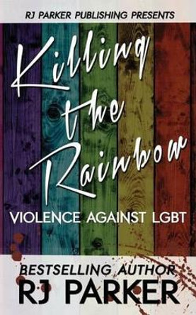 Killing The Rainbow: Violence Against LGBT by Aeternum Designs 9781987902105