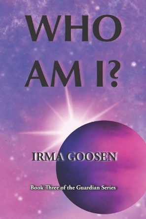 Who Am I?: Book 3 in the Guardian Series by Xenia Goosen 9781987982367