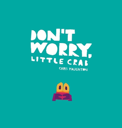 Don't Worry, Little Crab by Chris Haughton 9781536211191