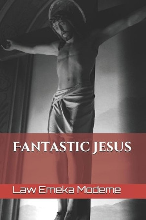 Fantastic Jesus by Law Emeka Modeme 9781999884734