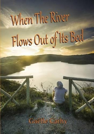 When the River Flows Out of Its Bed by Gaelle Cathy 9782955301197