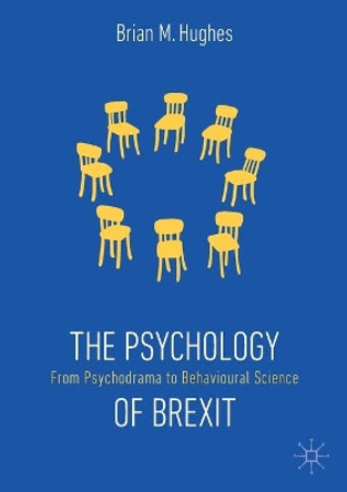 The Psychology of Brexit: From Psychodrama to Behavioural Science by Brian M. Hughes 9783030293635 The Psychology of Brexit: From Psychodrama to Behavioural Science by Brian M. Hughes 9783030293635