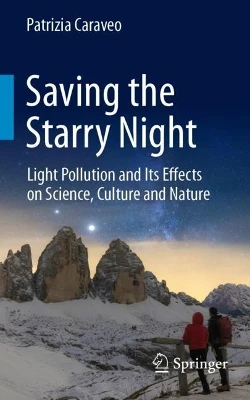 Saving the Starry Night: Light Pollution and Its Effects on Science, Culture and Nature by Patrizia Caraveo 9783030850630