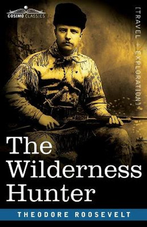 The Wilderness Hunter by Theodore Roosevelt 9781646791897