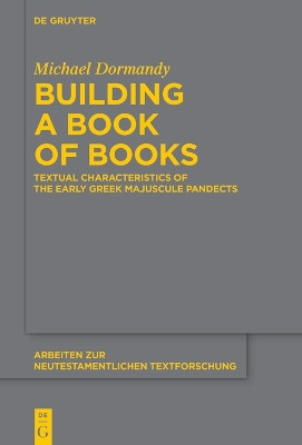 Building a Book of Books: Textual Characteristics of the Early Greek Majuscule Pandects by Michael Dormandy 9783110994575