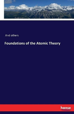 Foundations of the Atomic Theory by And Others 9783337107222