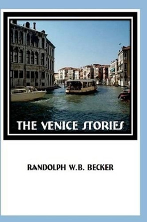 The Venice Stories by Randolph W B Becker 9781492329398