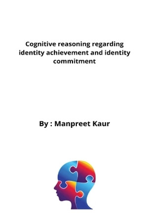 Cognitive reasoning regarding identity achievement and identity commitment by Manpreet Kaur 9785704899921