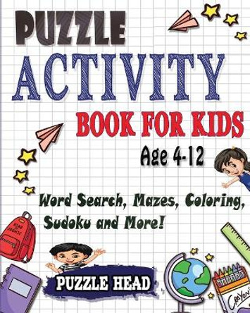 Puzzle Activity Book for kids Age 4-12: Word Search, Mazes, Coloring, Sudoku and More! by Puzzle Head 9781990059650