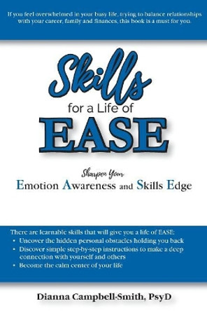 Skills for a Life of EASE: Sharpen Your Emotion Awareness and Skills Edge by Dianna Campbell-Smith 9781976487279