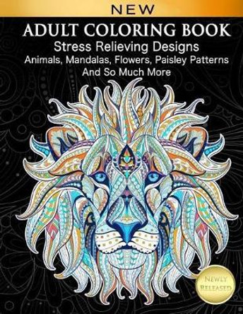 Adult Coloring Book: Stress Relieving Designs Animals, Mandalas, Flowers, Paisley Patterns And So Much More: Coloring Book For Adults by Cindy Elsharouni 9781979601733