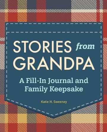 Stories from Grandpa: A Fill-In Journal and Family Keepsake by Katie H Sweeney 9781647396121