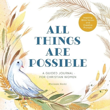 All Things Are Possible: A Guided Journal for Christian Women with Inspiring Bible Verses and Creative Prompts by Melanie Redd 9781647399535