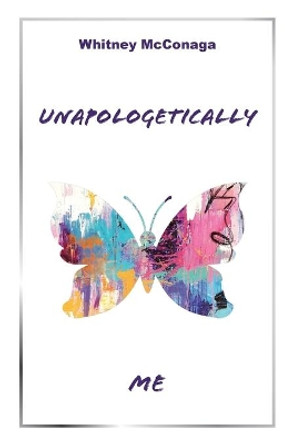 Unapologetically Me by Whitney McConaga 9781647739119