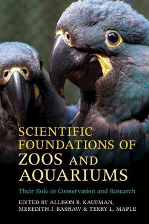 Scientific Foundations of Zoos and Aquariums: Their Role in Conservation and Research by Allison B. Kaufman