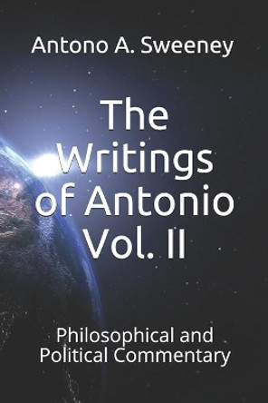 The Writings of Antonio Vol. II: Philosophical and Political Commentary by Antono Andrew Sweeney I 9781734993400