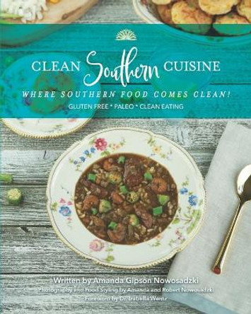 Clean Southern Cuisine: Where Southern Food Comes Clean! by Amanda Gipson Nowosadzki 9781734997309