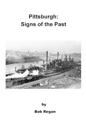 Pittsburgh: Signs of the Past by Bob Regan 9781724658074