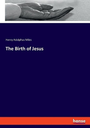 The Birth of Jesus by Henry Adolphus Miles 9783337771065