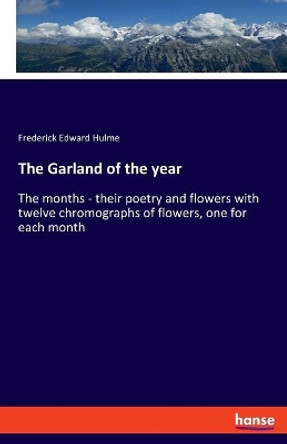 The Garland of the year by Frederick Edward Hulme 9783337815967