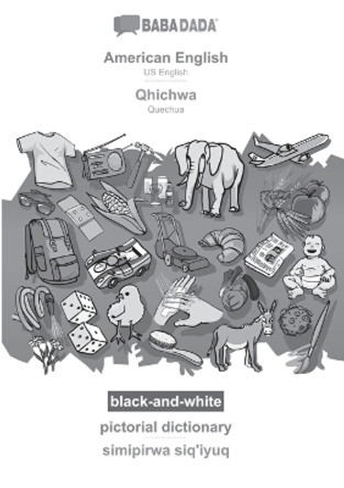 BABADADA black-and-white, American English - Qhichwa, pictorial dictionary - simipirwa siq'iyuq: US English - Quechua, visual dictionary by Babadada Gmbh 9783366110583